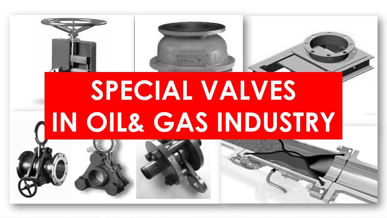 Special valves in Oil& Gas industry- Oil and Gas Professional