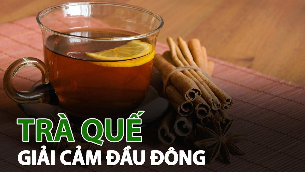 Trà quế ấm nồng giải cảm cho ngày đầu đông | VTC14