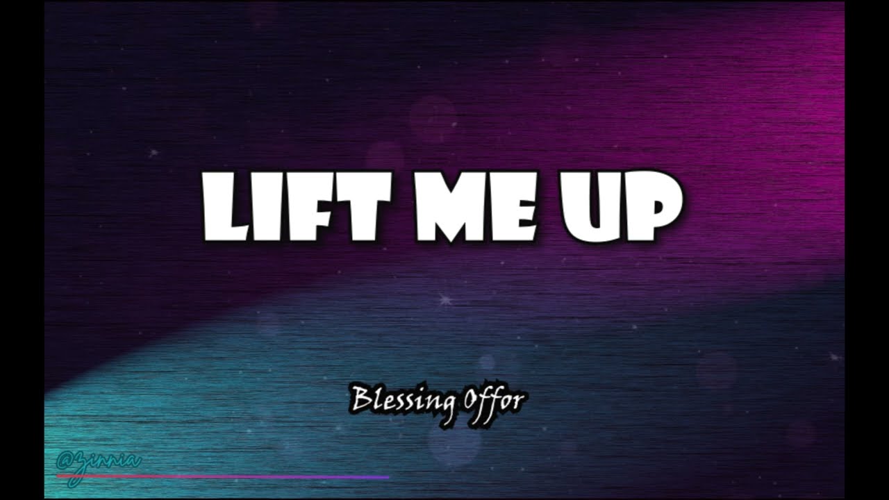 Blessing Offor - Lift Me Up (Lyrics)