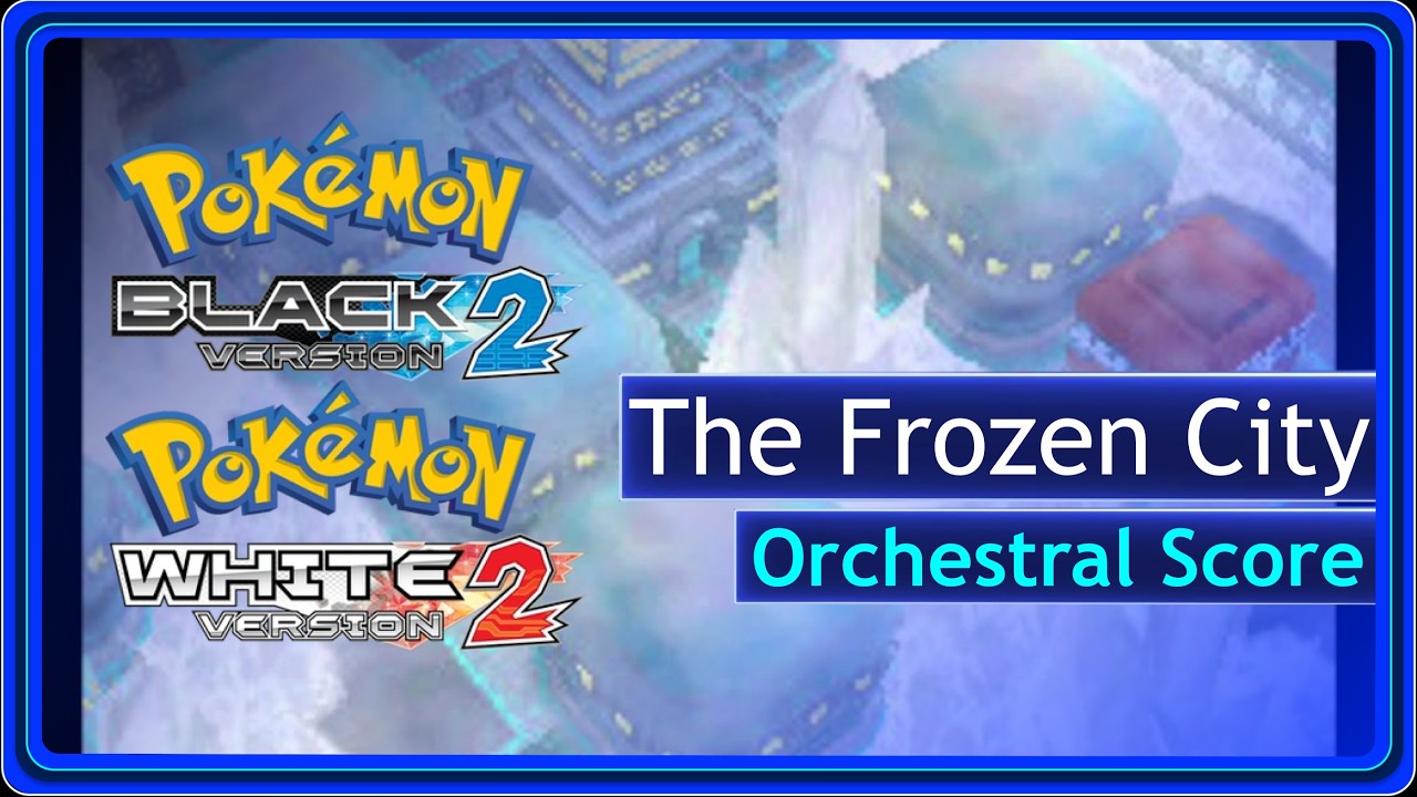 The Frozen City (Orchestral Score) - Pokemon Black 2 / White 2