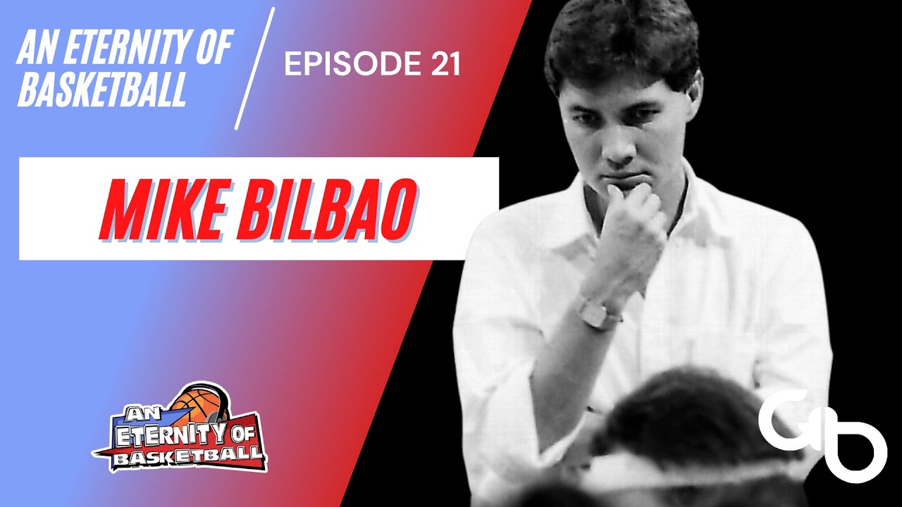 An Eternity of Basketball EPISODE 21: Mike Bilbao