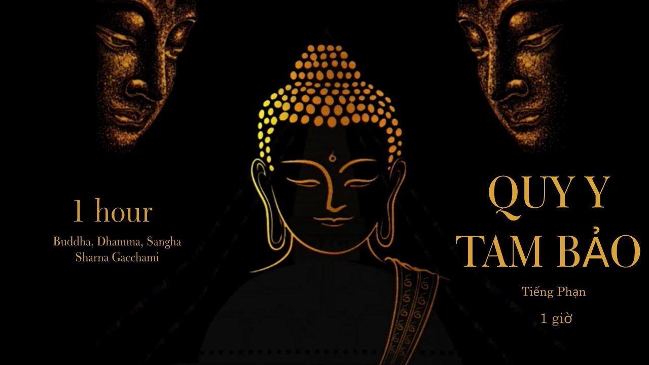 NIỆM QUY Y - QUY Y TAM BẢO TIẾNG PHẠN 1 GIỜ (Buddha, Dhamma, Sangha 1 HOUR)