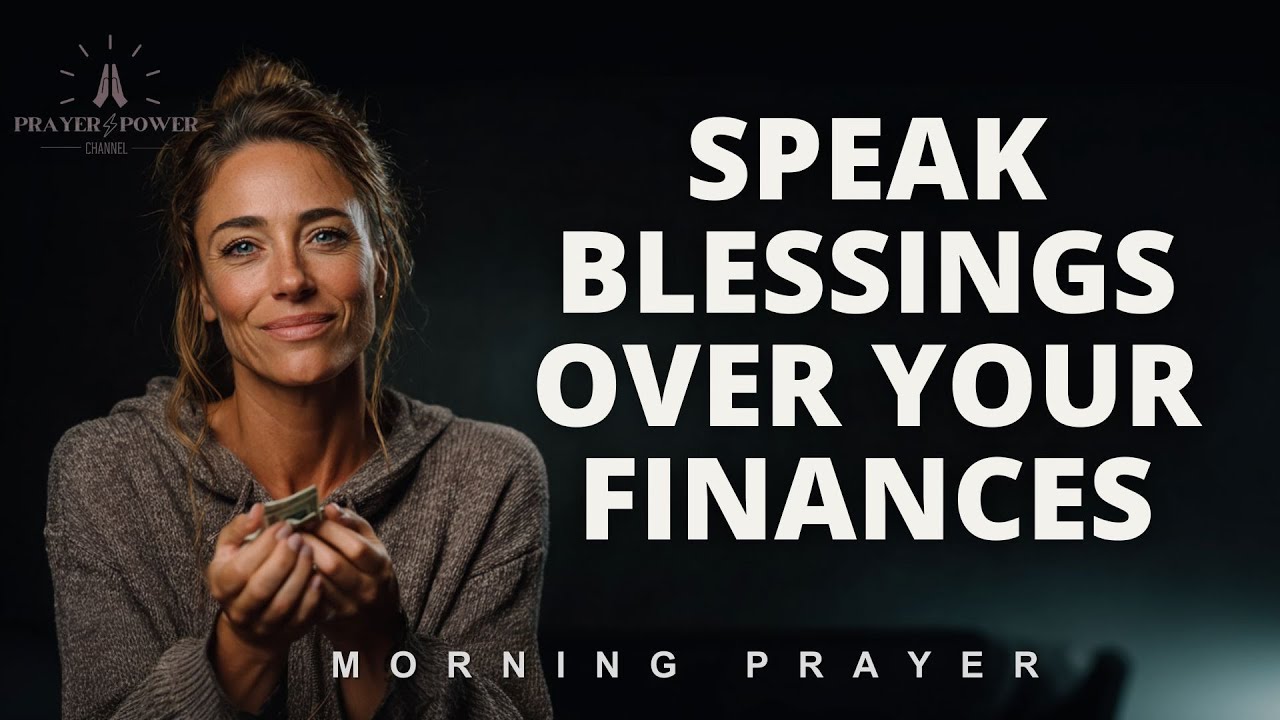 SPEAK BLESSINGS OVER YOUR FINANCES | Morning Devotional Prayer