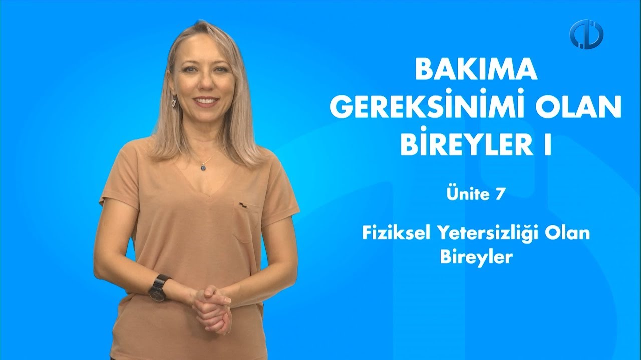 BAKIMA GEREKSİNİMİ OLAN ENGELLİ BİREYLER I - Ünite 7 Özet