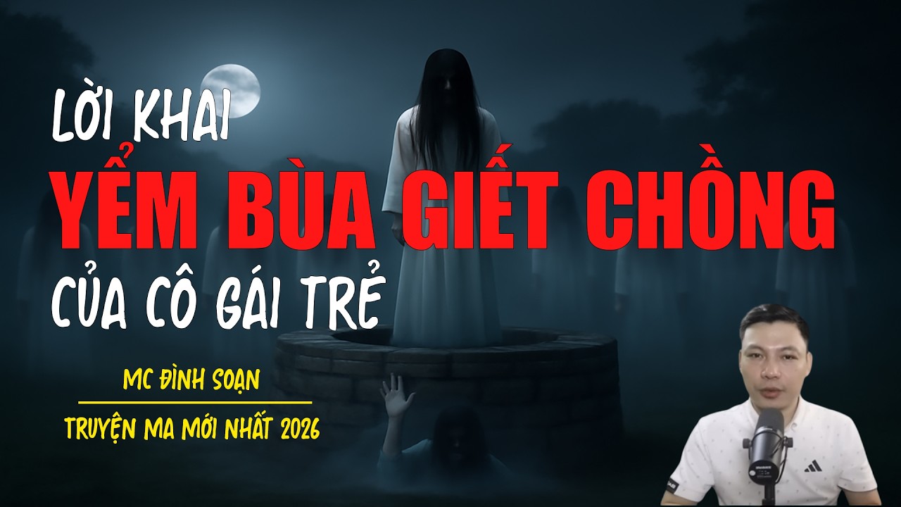 Truyện ma Đình Soạn mới nhất 2026：CÔ GÁI TRẺ YỂM BÙA GIẾT CHỒNG
