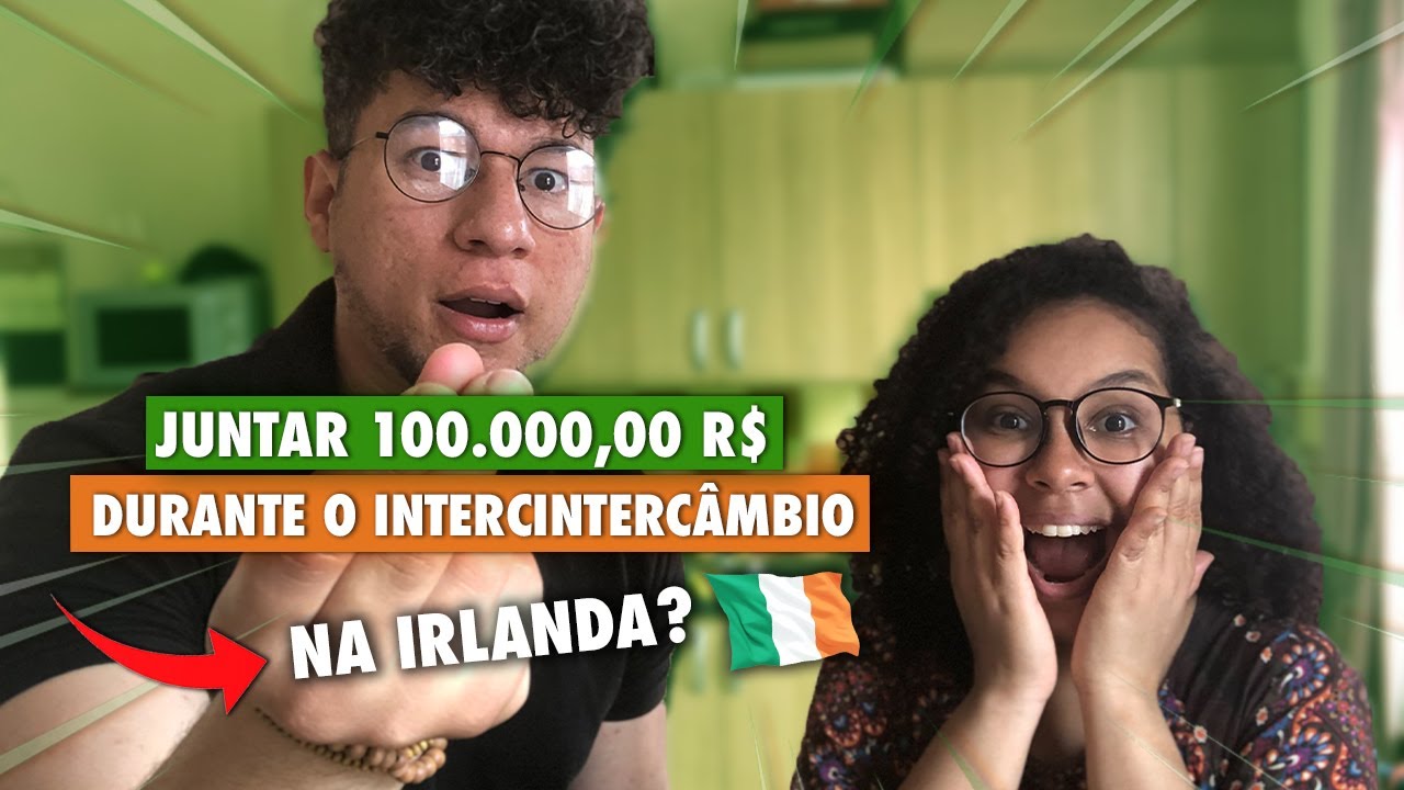 É POSSÍVEL JUNTAR 100.000,00 R$ REAIS DURANTE SEU INTERCÂMBIO NA IRLANDA?