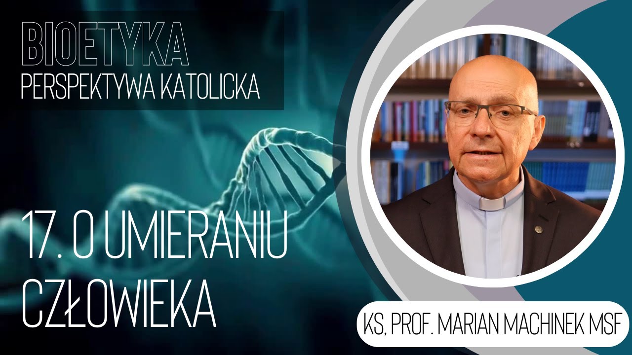 17. O umieraniu człowieka | Bioetyka. Perspektywa katolicka | ks. prof. Marian Machinek MSF