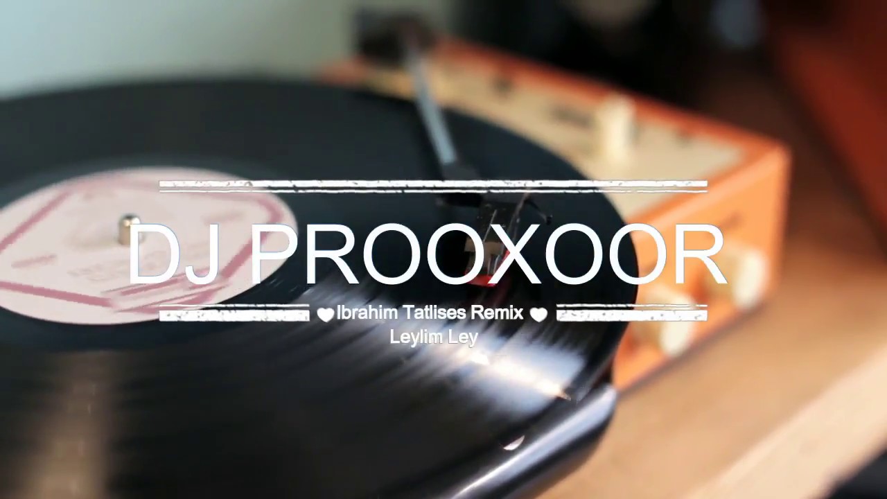 ♫Ibrahim Tatlises - Leylim Ley ★DJ ProoXoor REMIX★