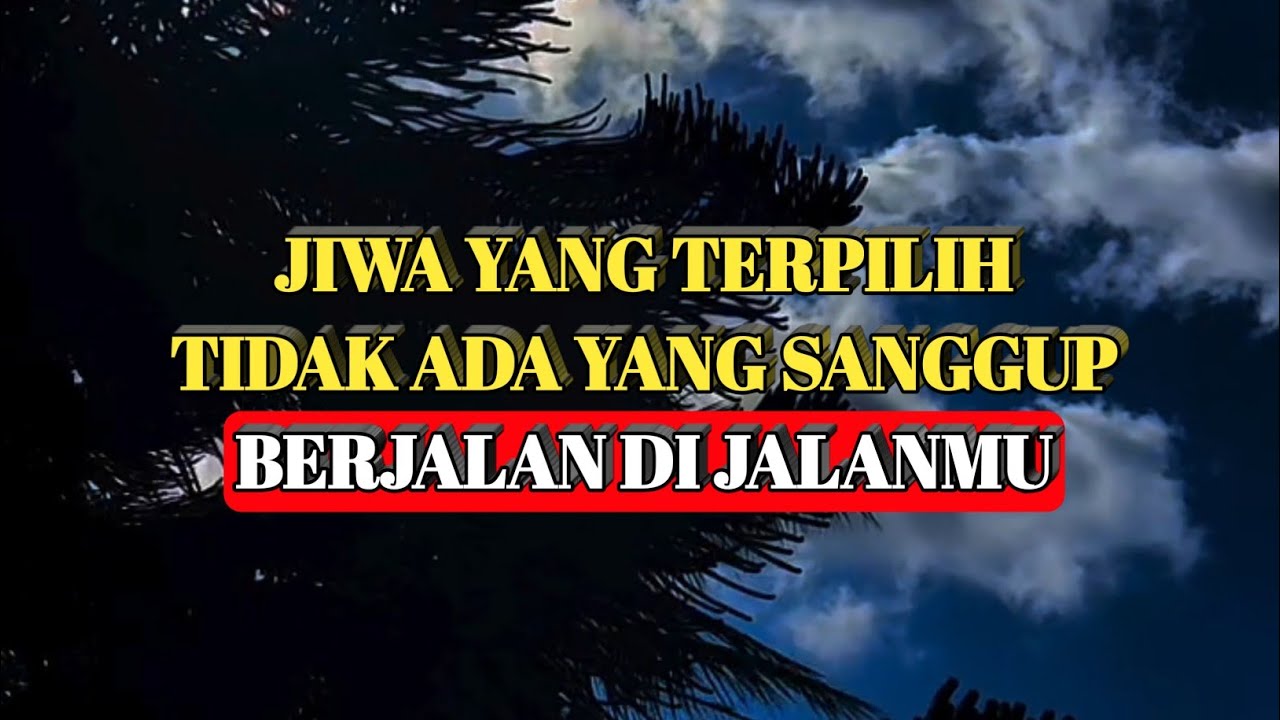 Jiwa Yang Terpilih Jalanmu Terlalu Berat Untuk Dilalui Orang-Orang Yang Lemah Dan Tak Sekuat Dirimu