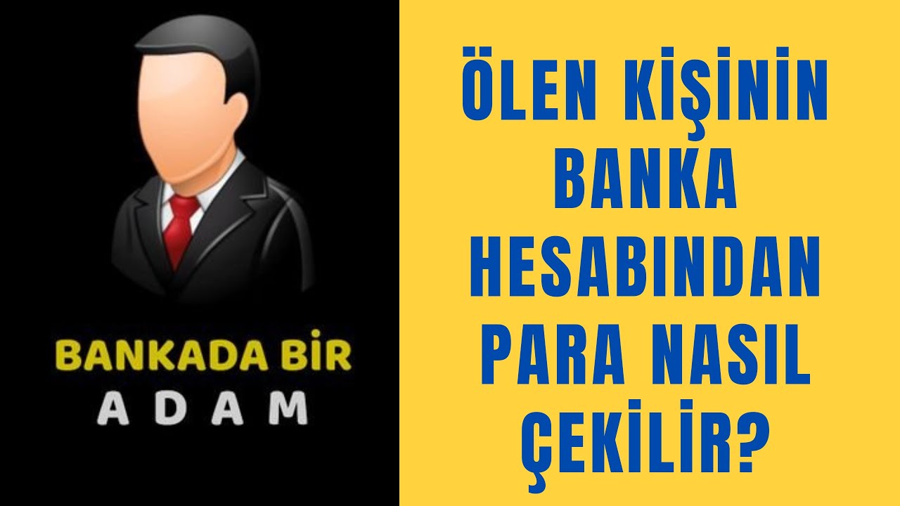 Ölen Kişinin  Banka Hesabından Nasıl Para Çekilir?