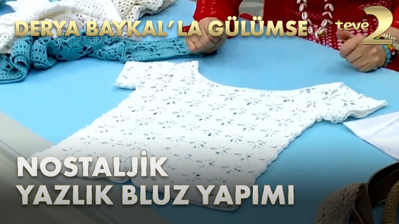 Derya Baykal'la Gülümse: Nostaljik Yazlık Bluz Yapımı