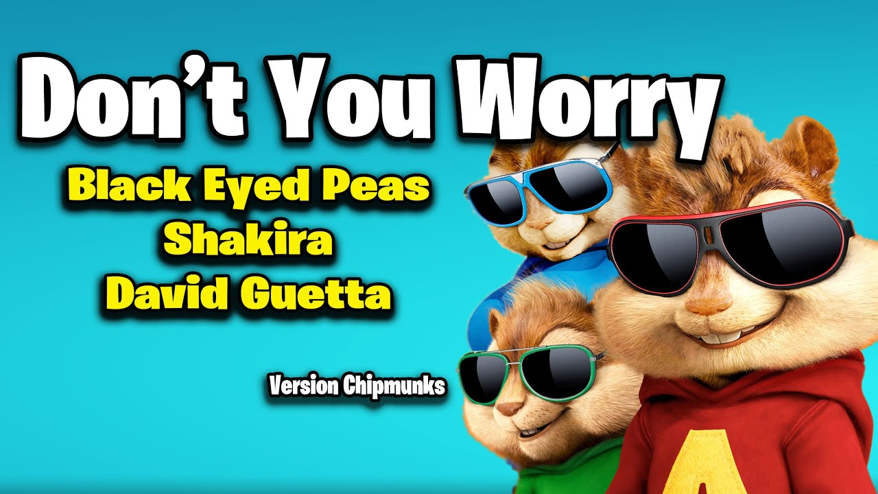 Don't You Worry - Black Eyed Peas, Shakira, David Guetta (Version Chipmunks - Lyrics/Letra)