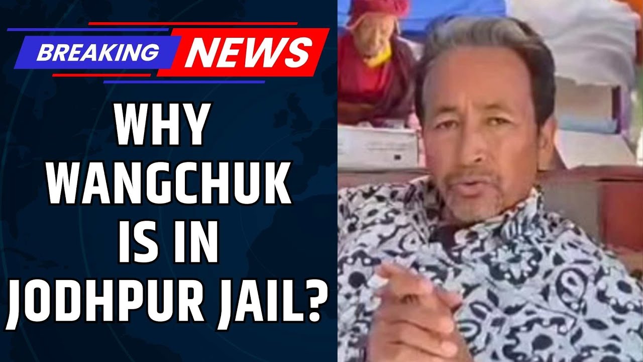 Ladakh Protest | Why Was Sonam Wangchuk Sent To Jodhpur Jail | Full Story and Analysis | News18