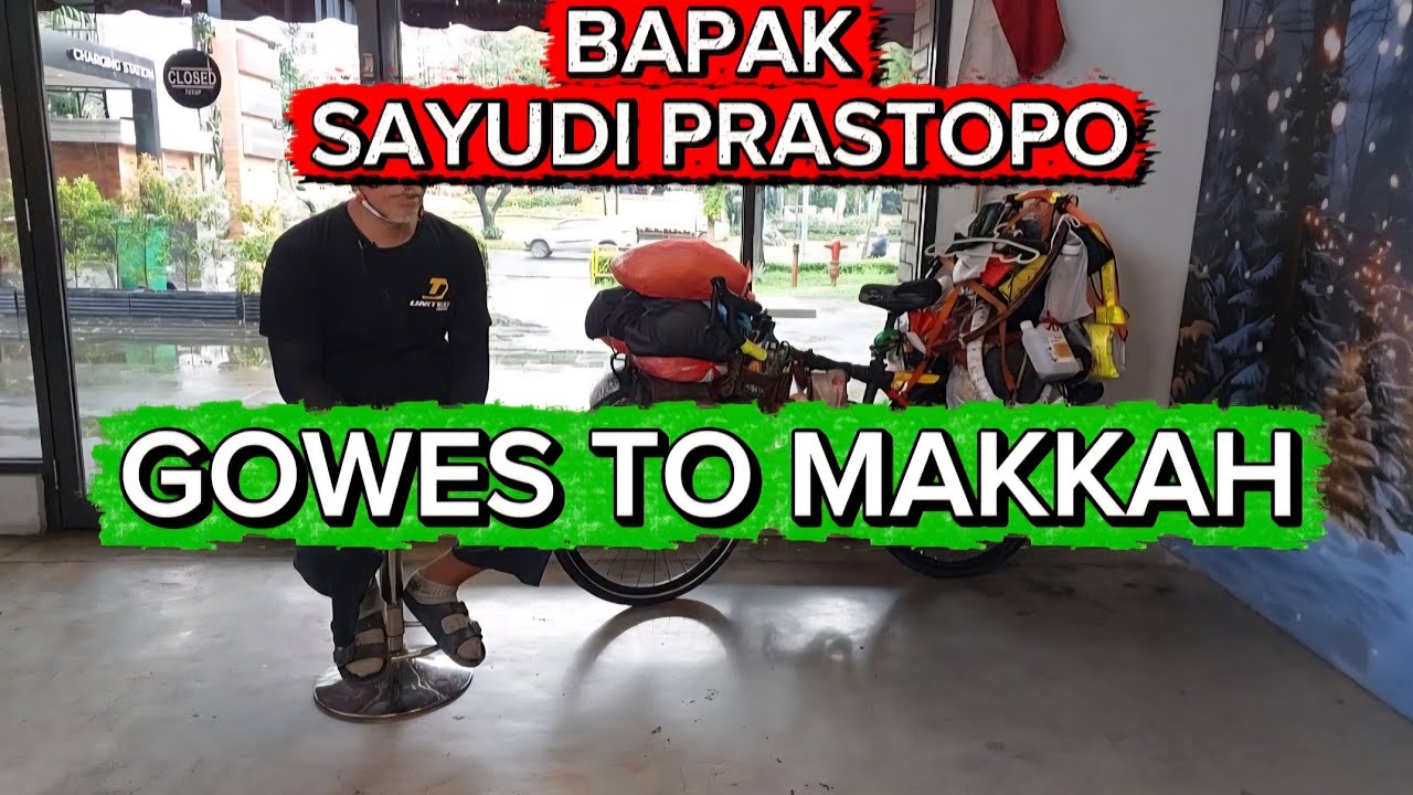 GOWES TO MAKKAH MENGGUNAKAN SEPEDA DARI UNITED || BAPAK SAYUDI PRASTOPO