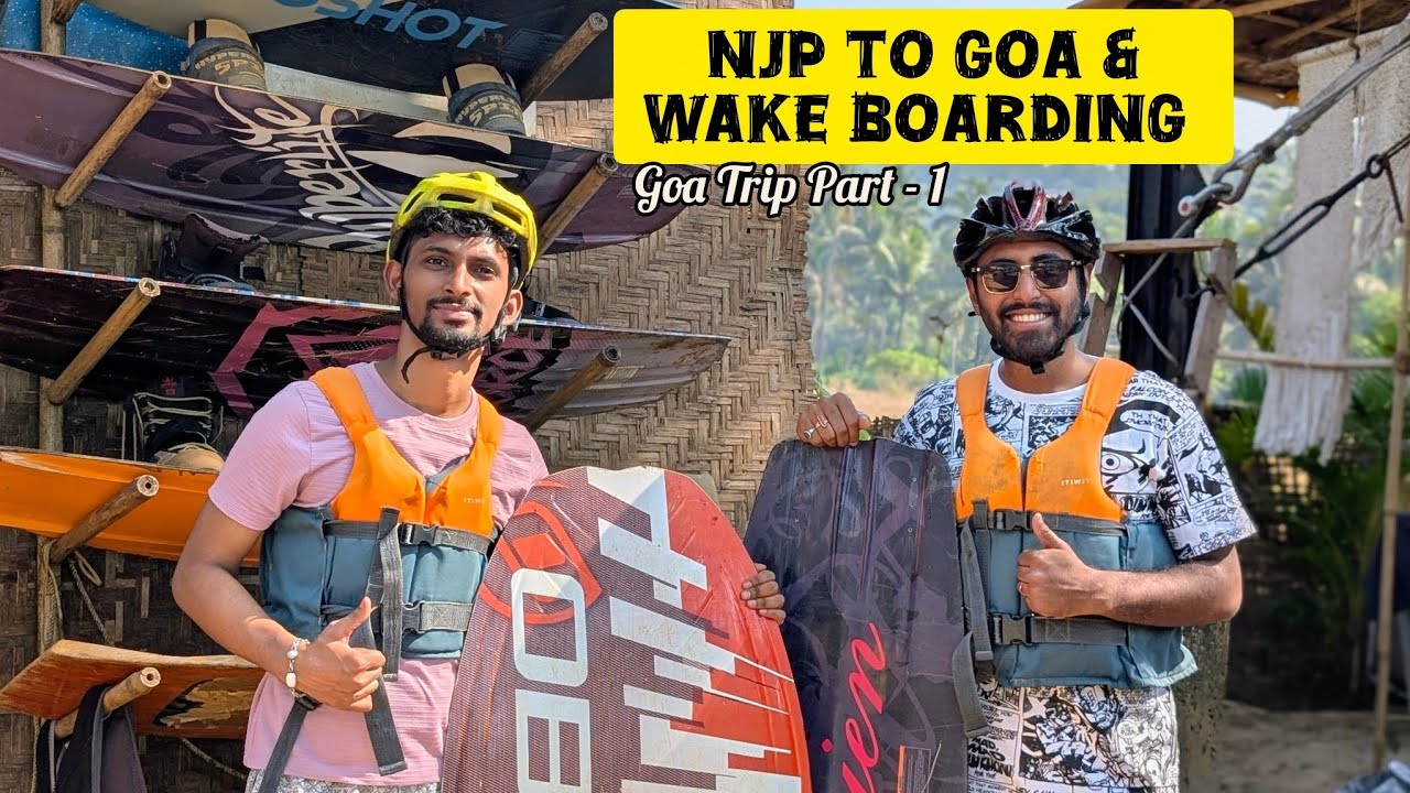 NJP to GOA Journey | Goa Travel Plan |  Wakeboarding in Goa | 101 Wake Park Goa | Goa Vlog