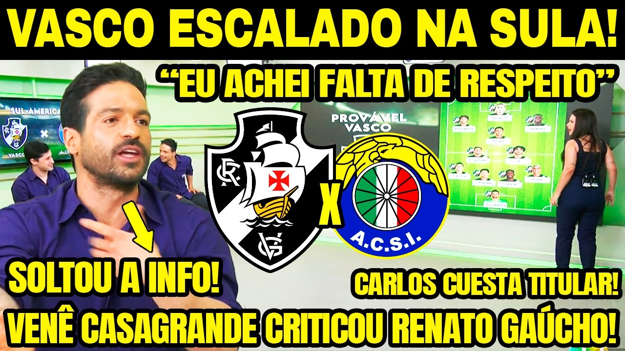 VASCO ESCALADO CONTRA O AUDAX ITALIANO! VEN&Ecirc; CASAGRANDE CRITICOU RENATO GA&Uacute;CHO! TITULAR BARRADO! E+
