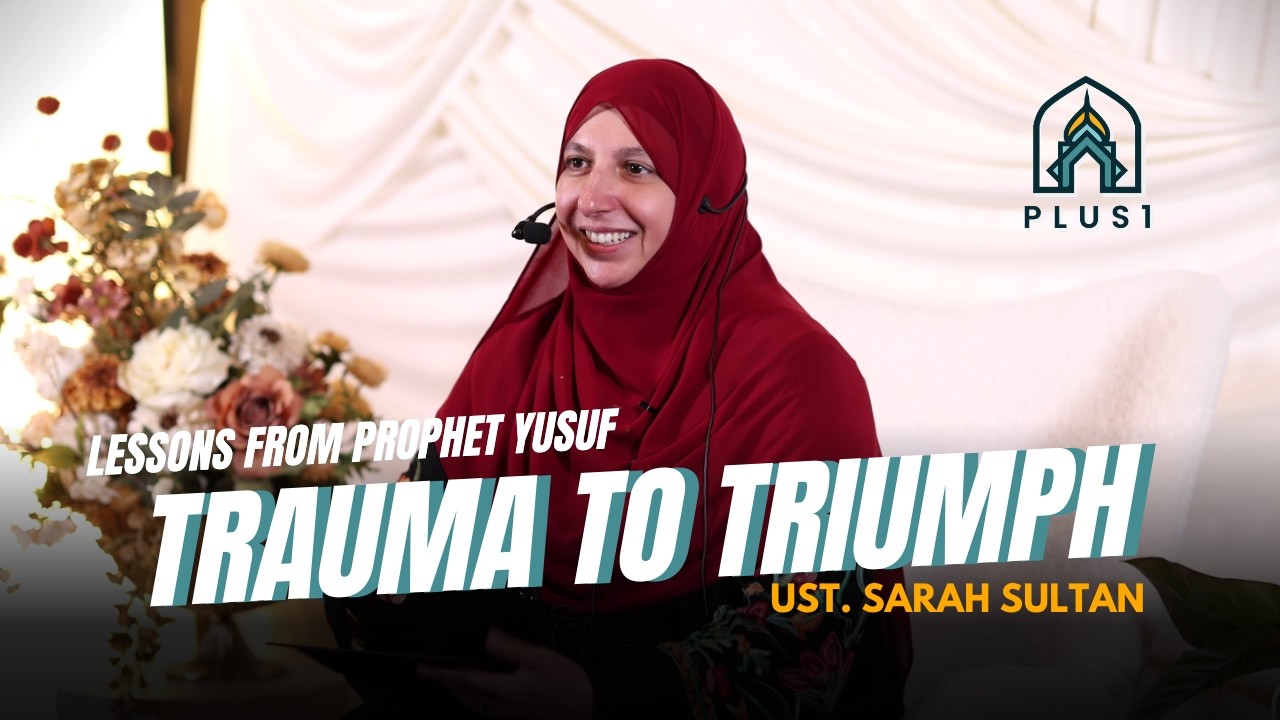 How to Grow Through Your Deepest Trauma (Lessons from Prophet Yusuf) | Ust. Sarah Sultan