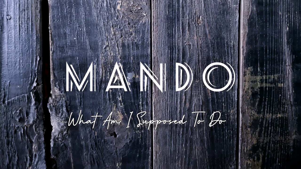 Mando - What Am I Supposed To Do / Μαντώ