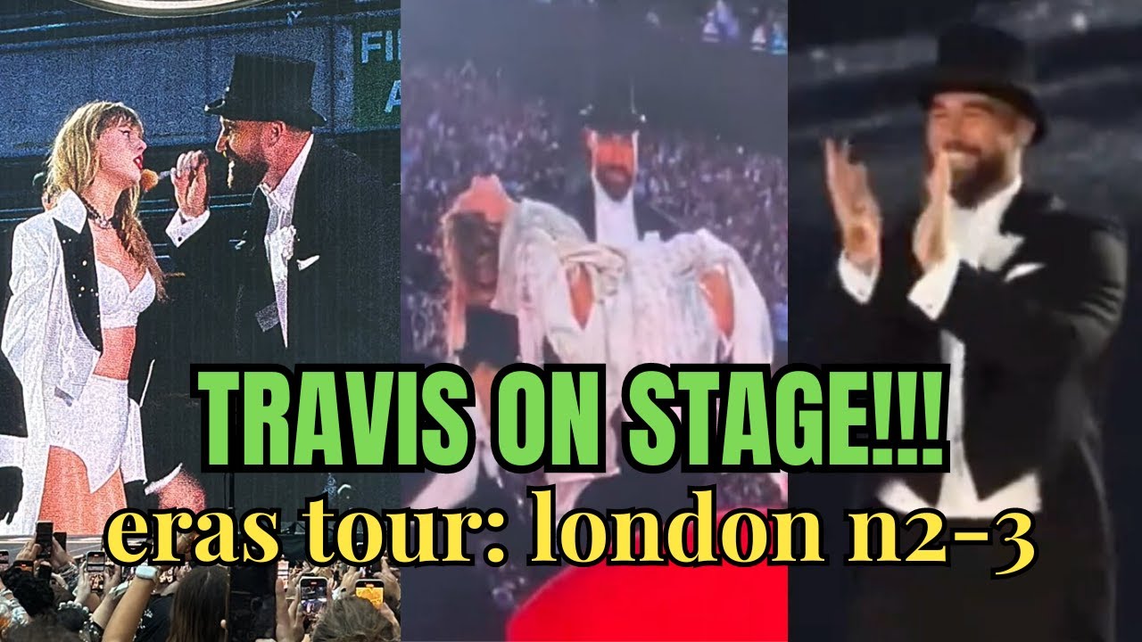 TRAVIS KELCE GOES ON STAGE with TAYLOR SWIFT at the eras tour | london nights 2 & 3
