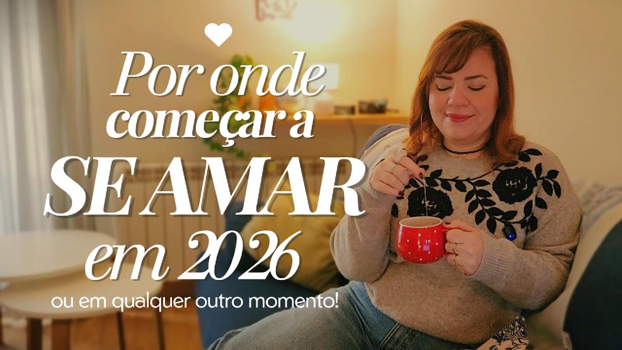 Se eu começasse minha jornada de amor-próprio em 2026, eu faria ISSO