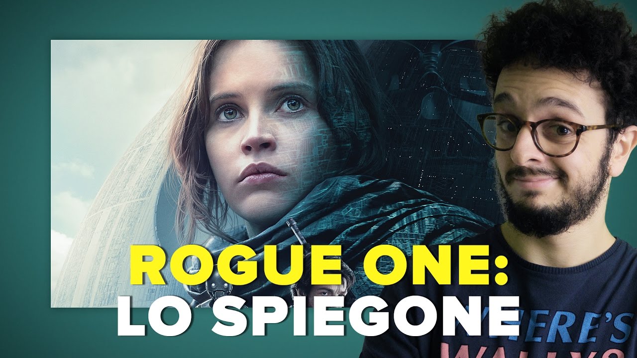 ROGUE ONE: Lo Spiegone!