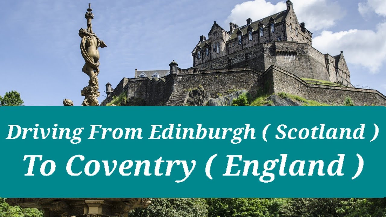 Welcome To Edinburgh | Driving To Coventry From Edinburgh | Road Trip | Driving Tips In Scotland