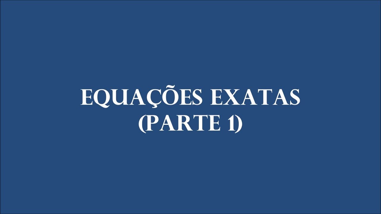 Equações Exatas (Parte 1)
