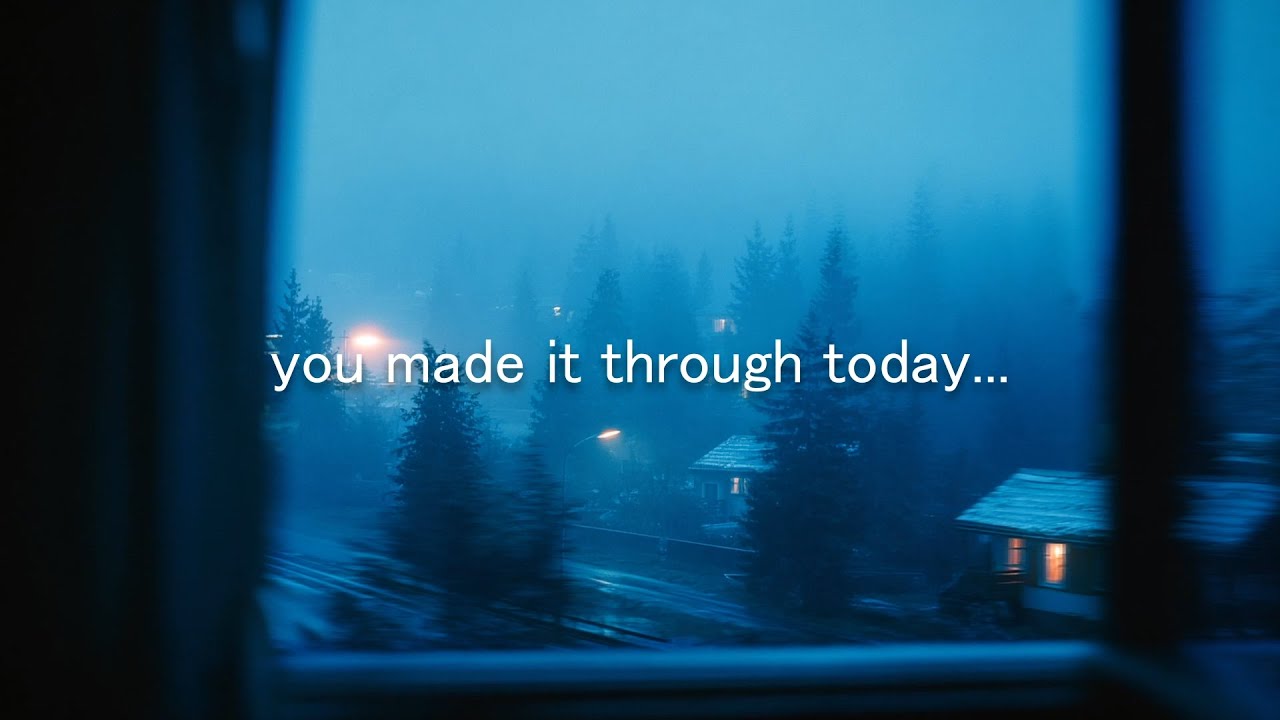 you made it through today...