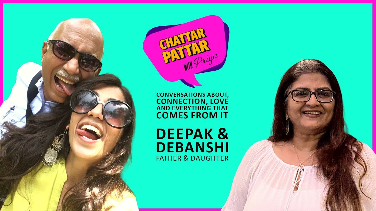 Ep #04 - Father Daughter relationship built on trust - Deepak & Debanshi - Chattar Pattar With Priya
