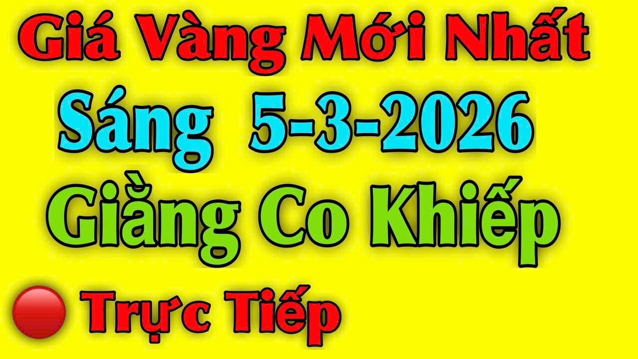 Giá vàng hôm nay ngày 5/03/2026 , Giằng co khiếp - giá vàng 9999, vàng sjc, vàng nhẫn 9999...