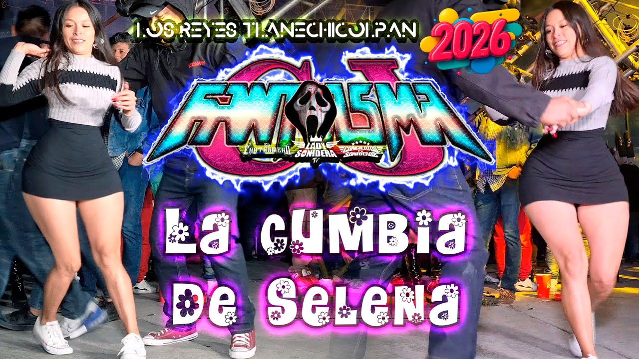 SONIDO FANTASMA ESTRENO 2026 LA CUMBIA DE SELENA (SI UNA VEZ) LOS REYES TLANECHICOLPAN CHOLULA