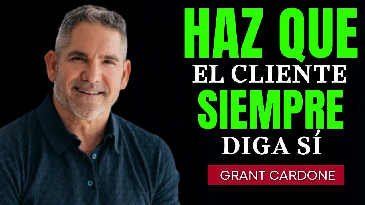 El TRUCO PSICOLÓGICO que Grant usa para que DIGAN SÍ | Grant Cardone