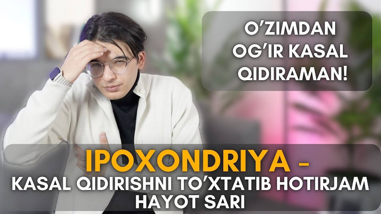Ipoxondriya  - Kasal qidirshni to'xtatib hotirjam hayot sari