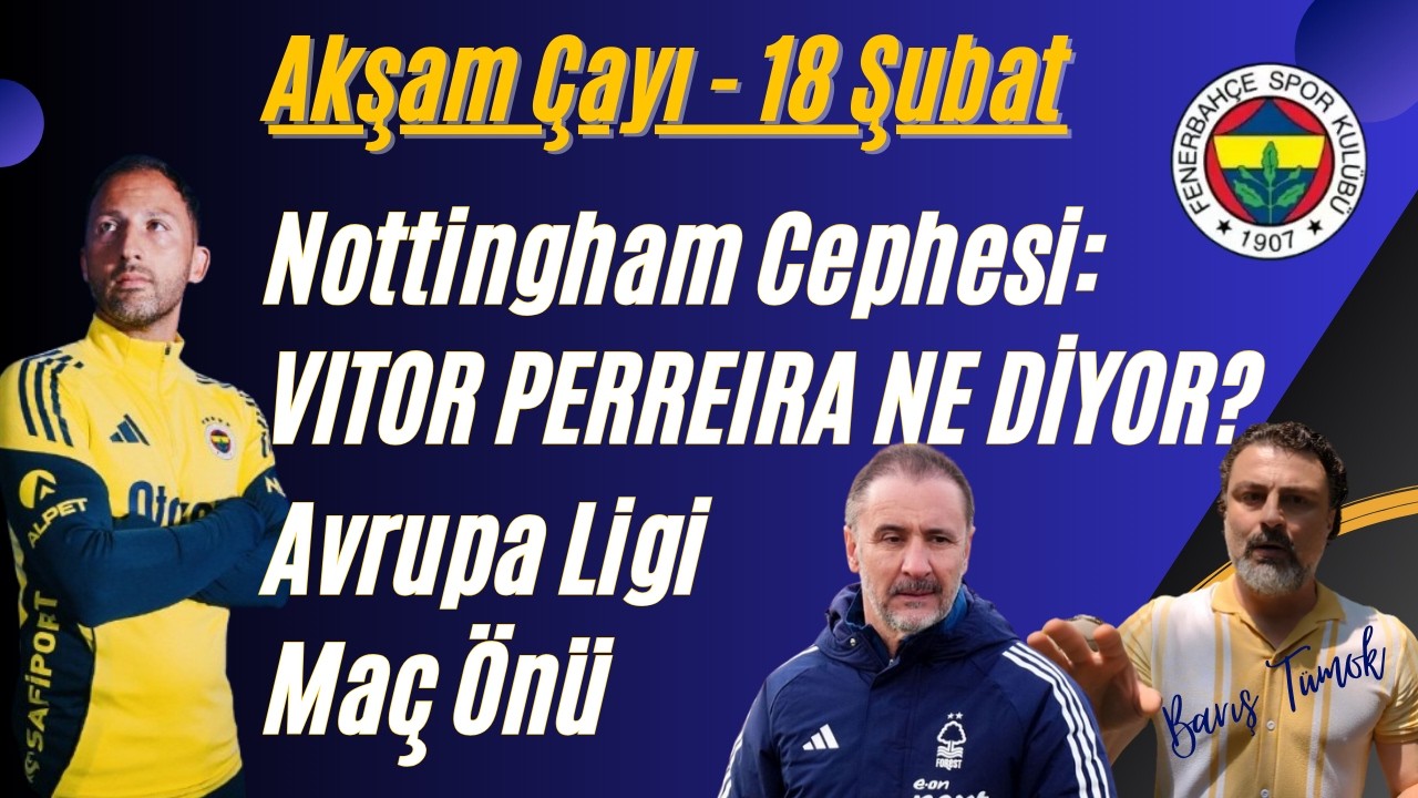 FENERBAHÇE Nottingham Önü - Forest Cephesi: Vitor Neler Diyor? Gündem, Sohbet