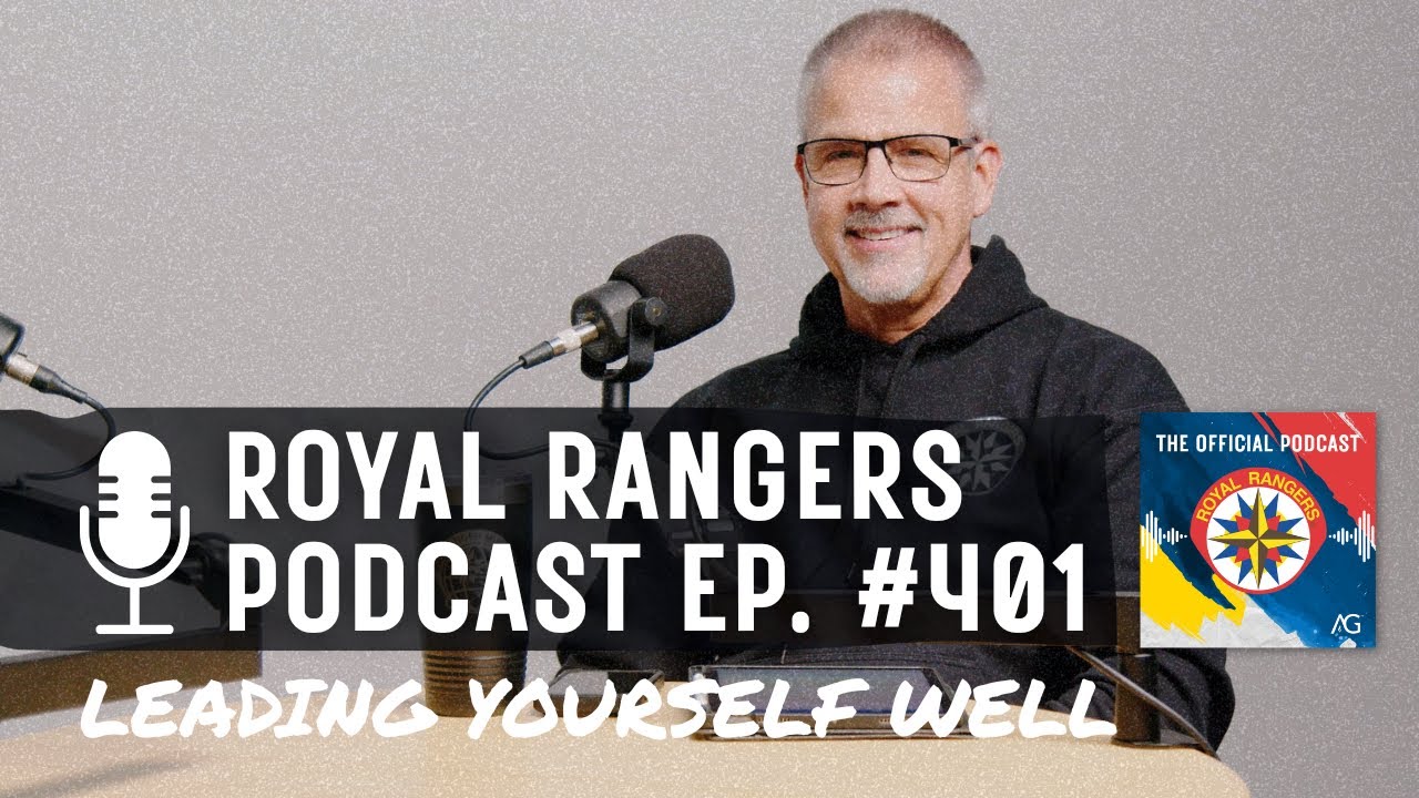 Royal Rangers Podcast Ep. 401 — Leading Yourself Well