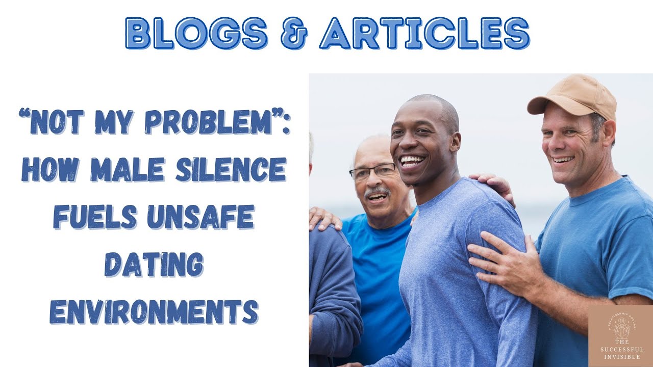 “Not My Problem” How Male Silence Fuels Unsafe Dating Environments
