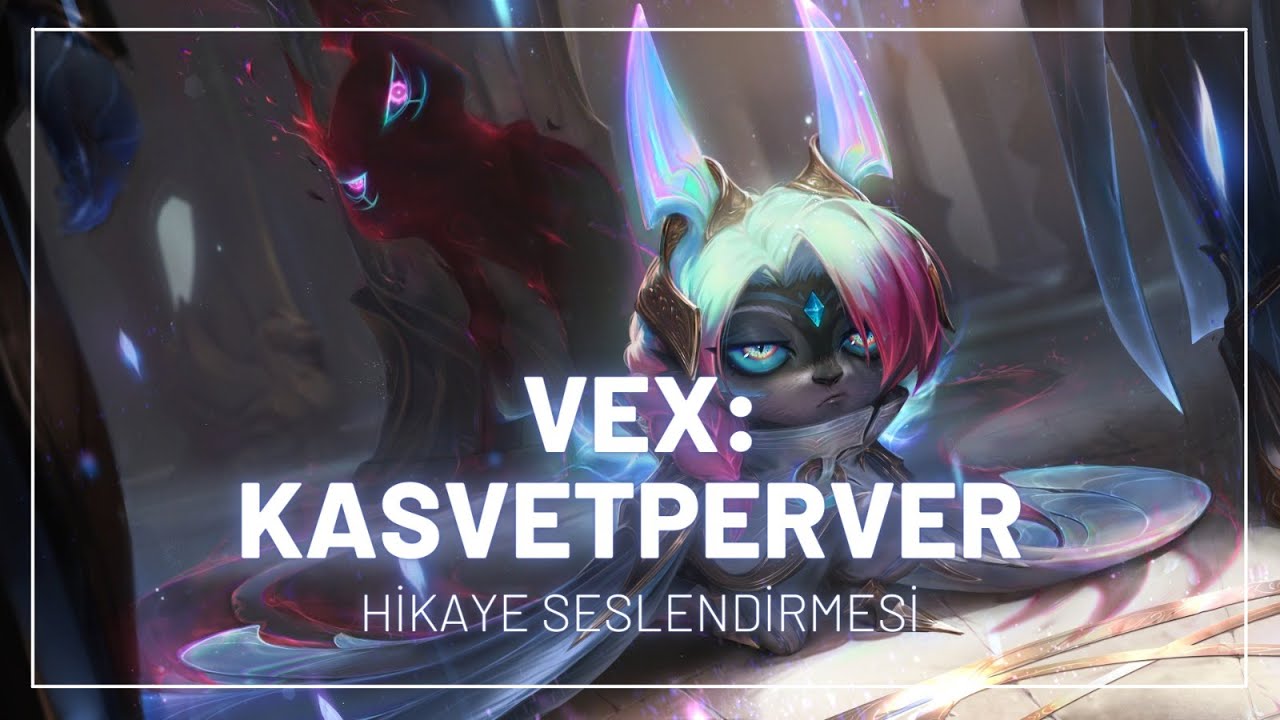 Vex: Kasvetperver - League of Legends (Vex'in Hikayesi)