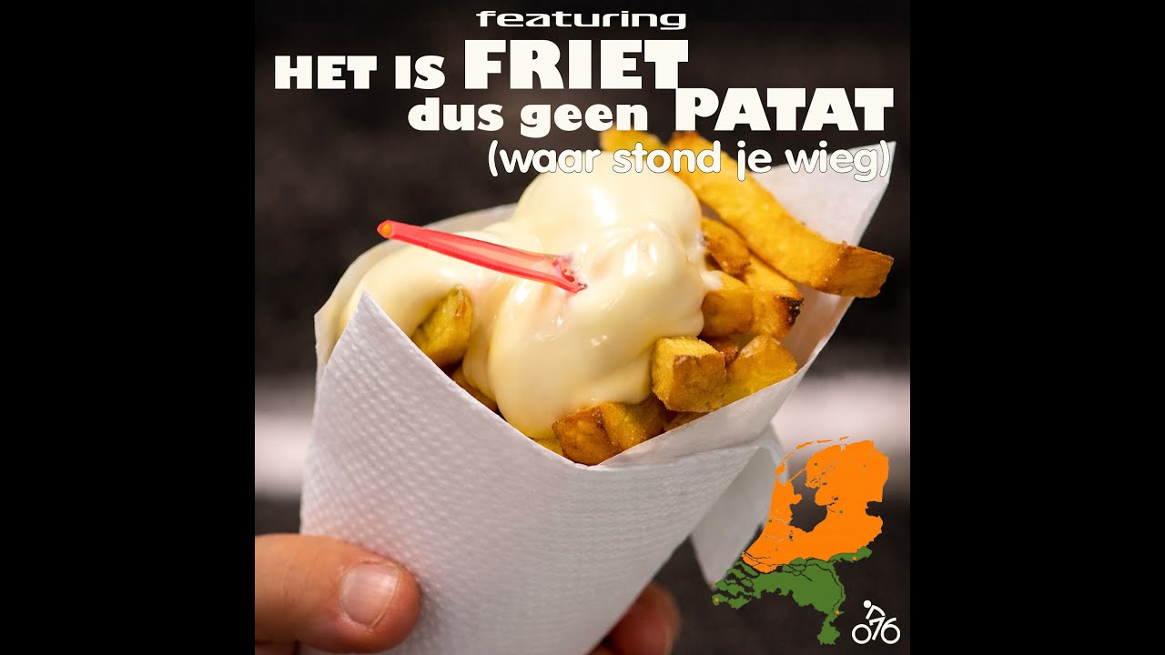 Featuring: Het is FRIET dus geen patat (waar stond je wieg)
