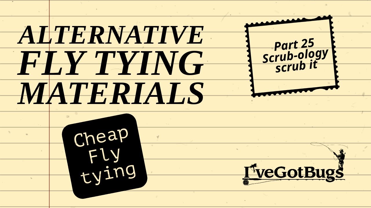 Fly Tying with Alternative Materials Part 25  Scrub-ology, cheap fly tying materials