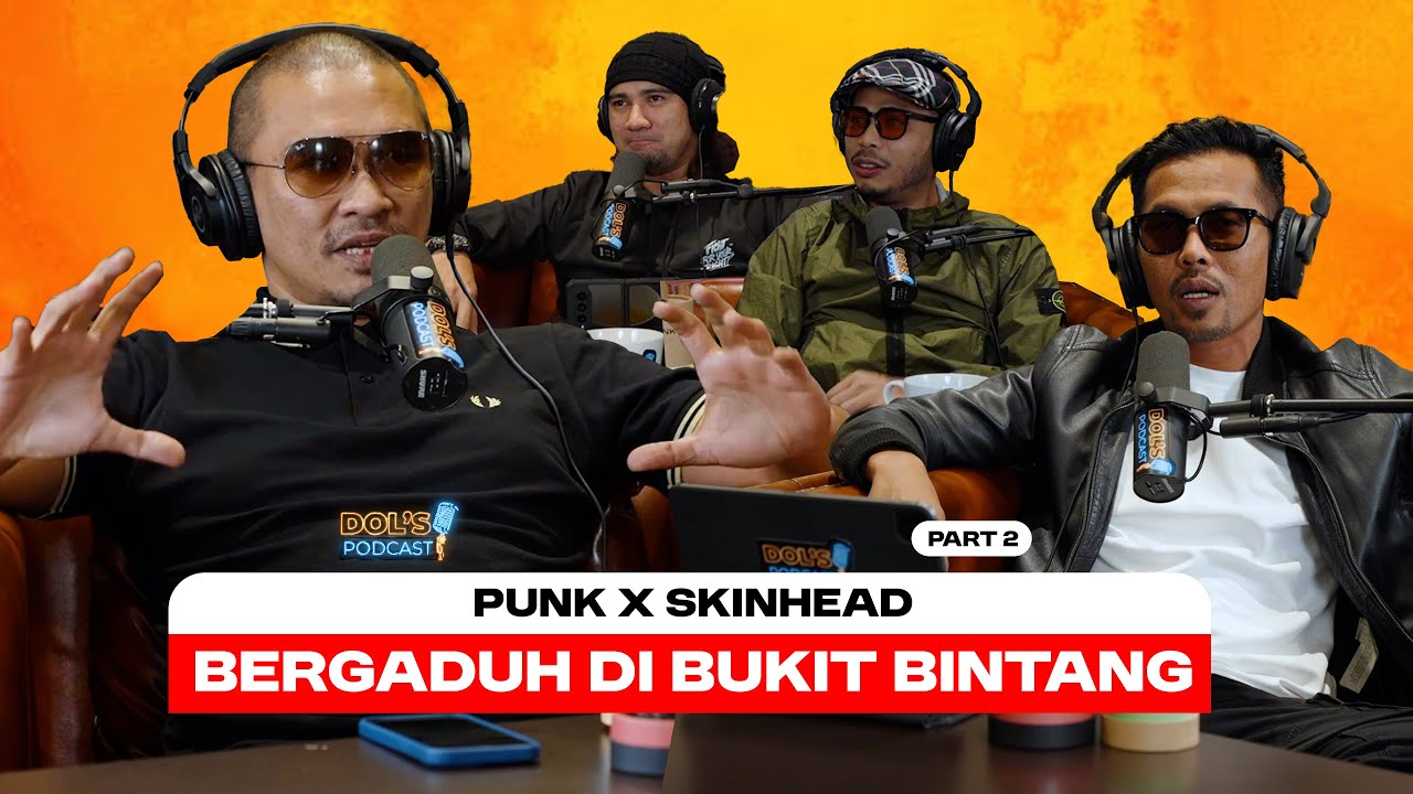Dol's Podcast EP33 (Part 2) - BUDAK PUNK PANAS DENGAN SKINHEAD, BERGADUH DI BUKIT BINTANG!