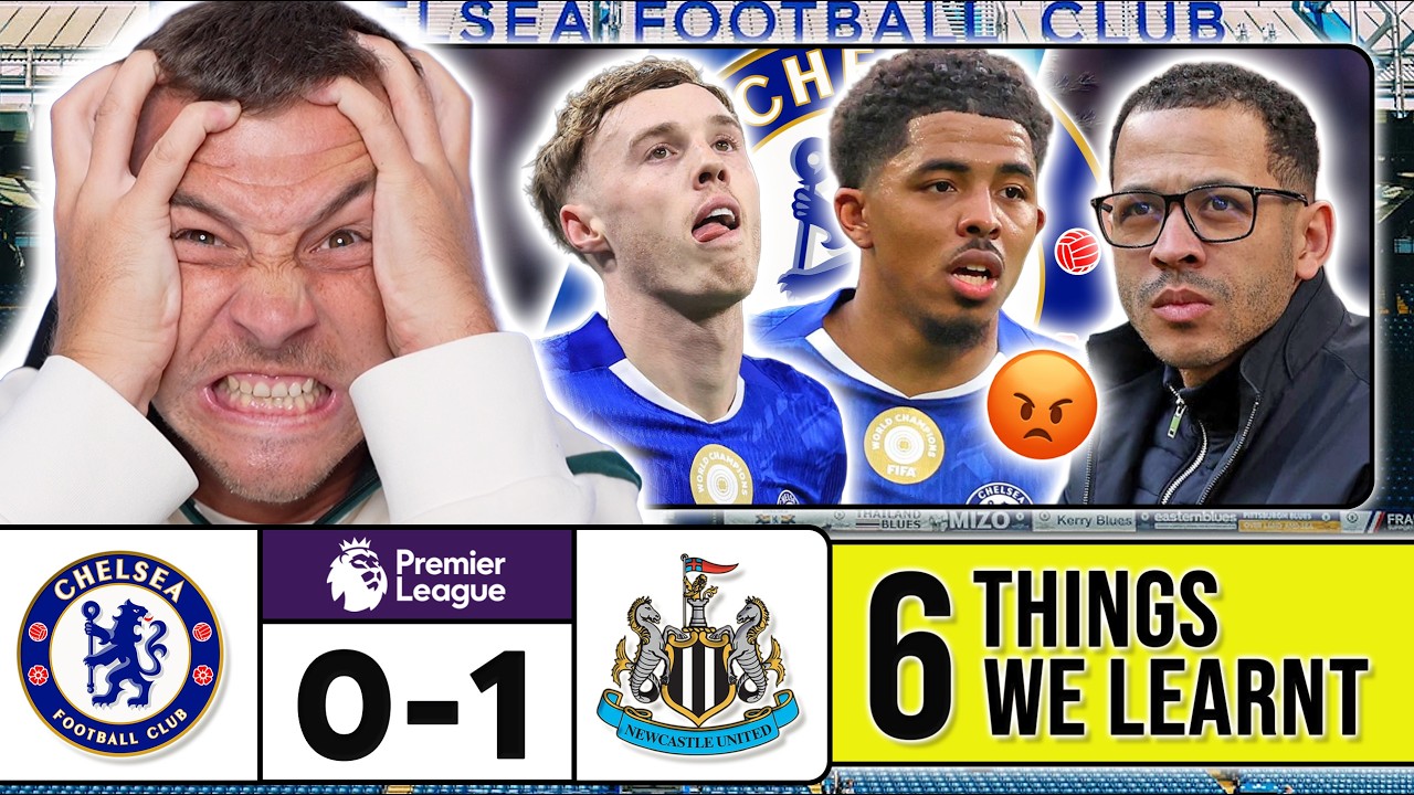 6 THINGS WE LEARNT FROM CHELSEA 0-1 NEWCASTLE