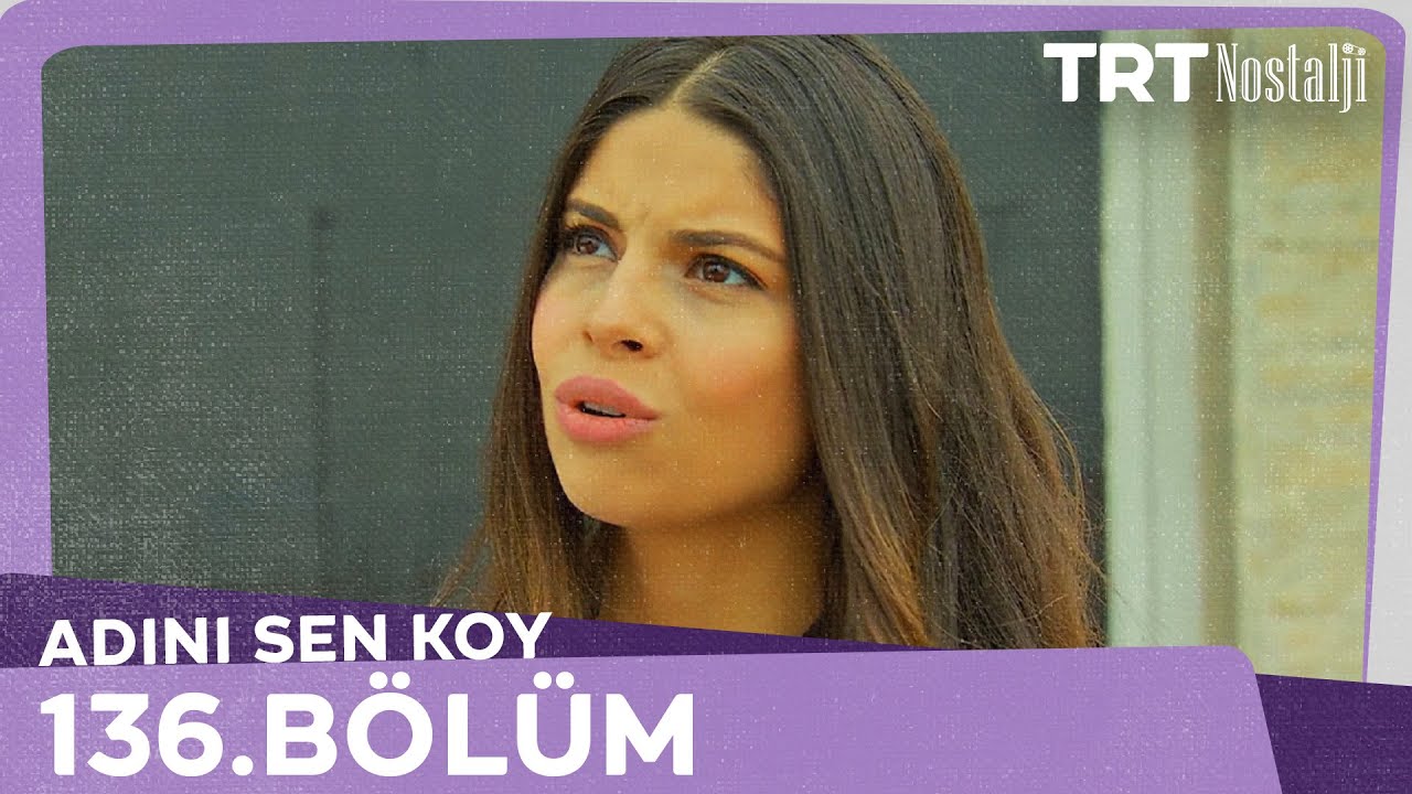 Adını Sen Koy 136.B&ouml;l&uuml;m