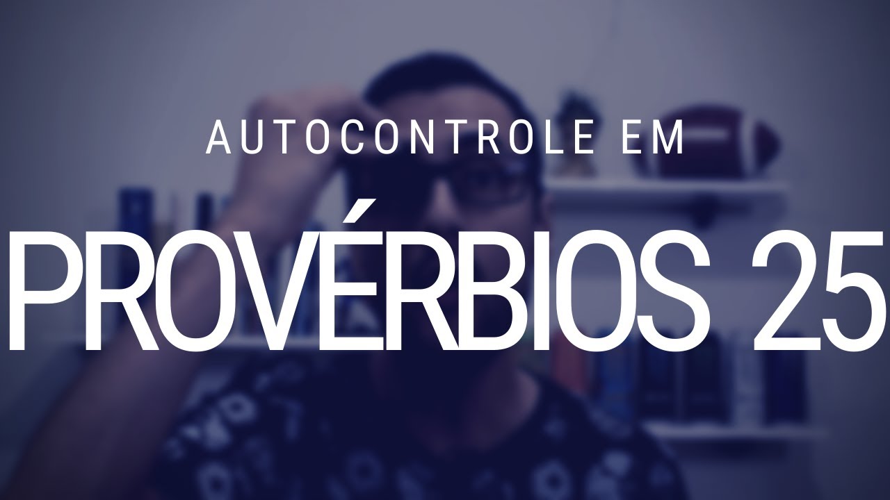 Estudo de Provérbios 25 - Autocontrole