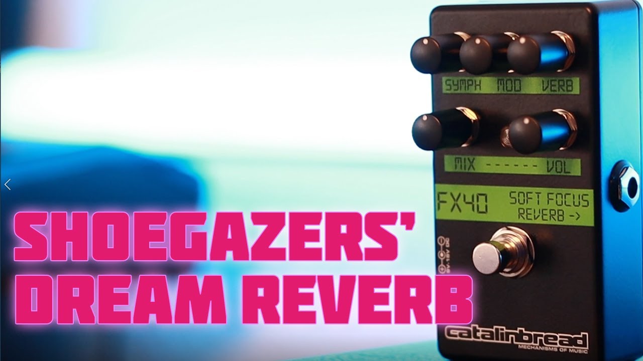 Best Reverb for Shoegazer & Ambient? Catalinbread Soft Focus