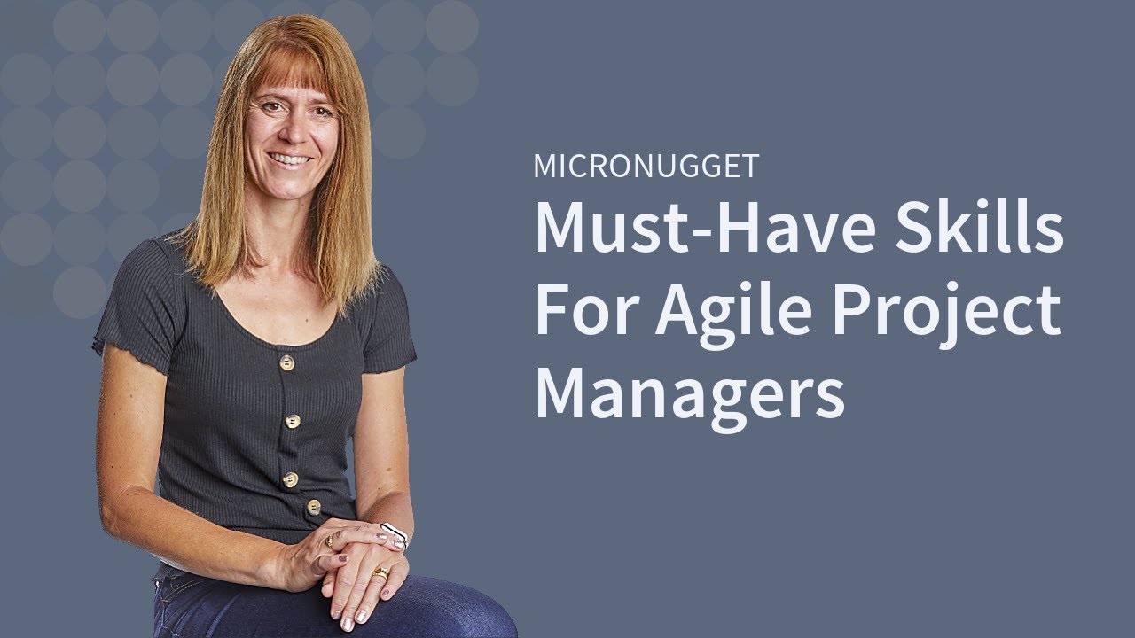 Must-Have Skills For Agile Project Managers
