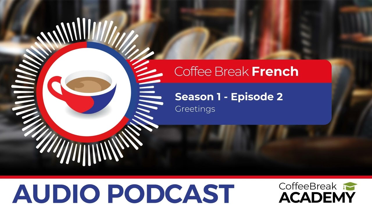 Greetings in French | Coffee Break French Podcast S1E02