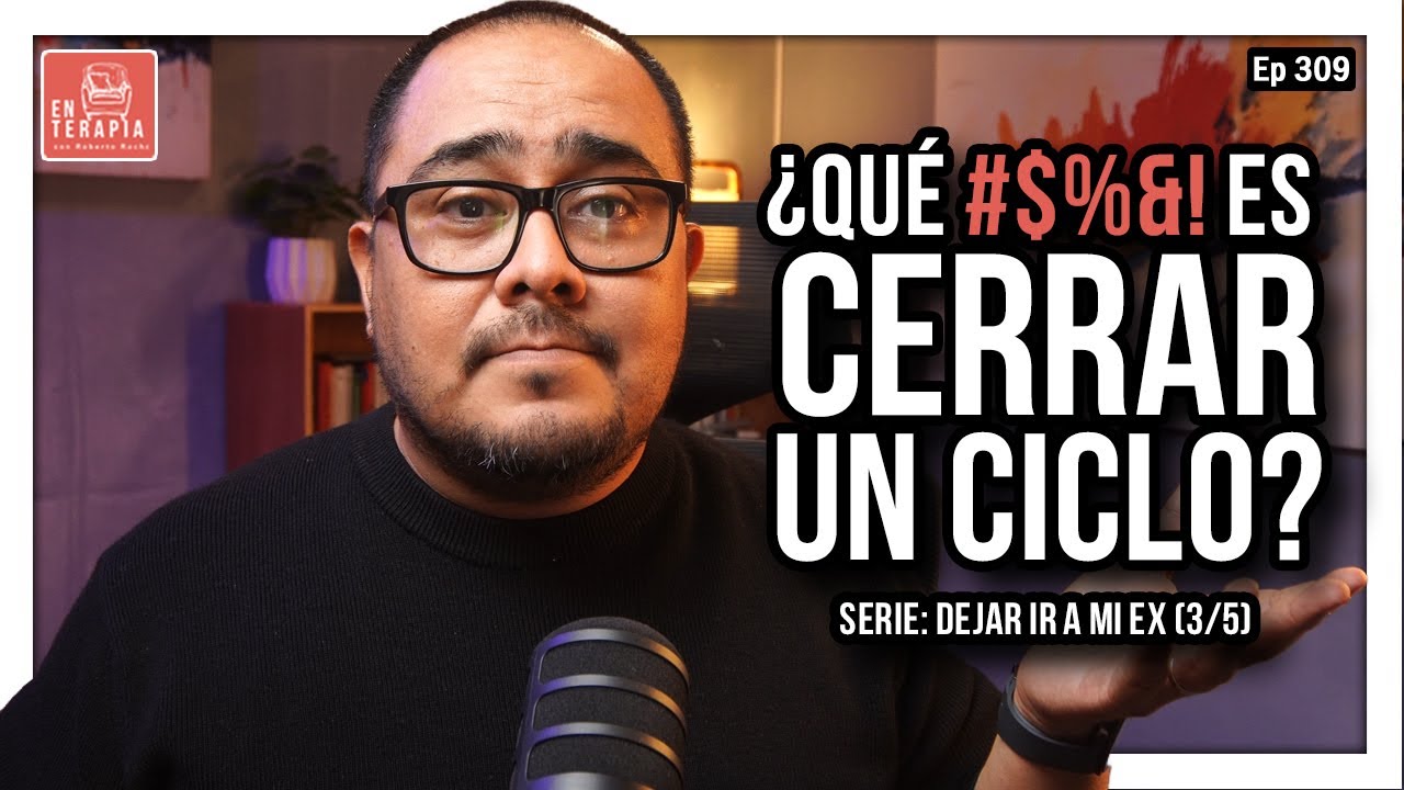 Ep 309 Cómo cerrar una relación que ya terminó