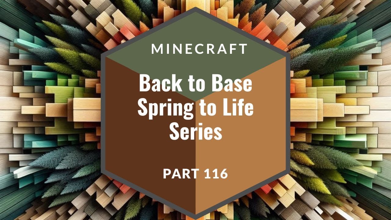 Minecraft - Back to Base - Spring to Life - Part 116 - 2025
