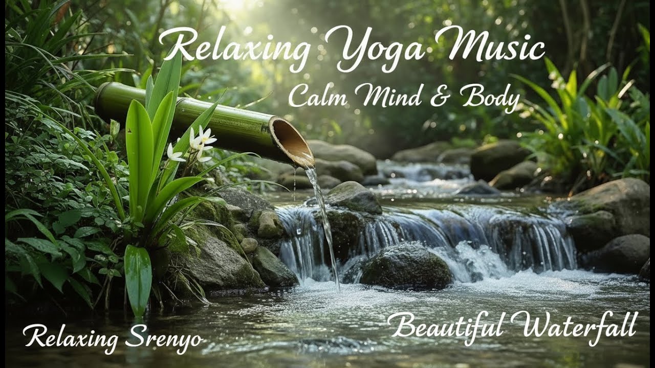 Relaxing Yoga Music – Calm Mind & Body & Beautiful Waterfall