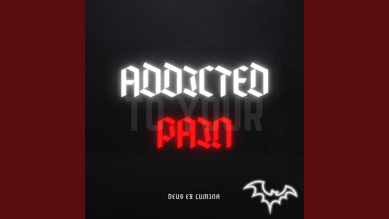 Addicted To Your Pain